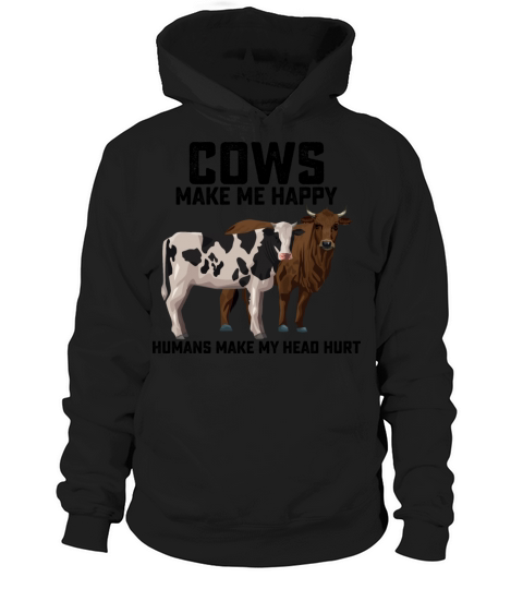 Cows Make Me Happy Humans Make My Head Hurt Hoodie Unisex