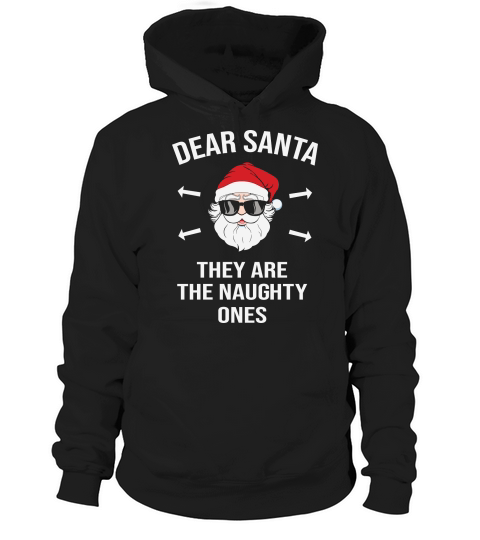 Dear Santa they are the naughty ones christmas Hoodie Unisex