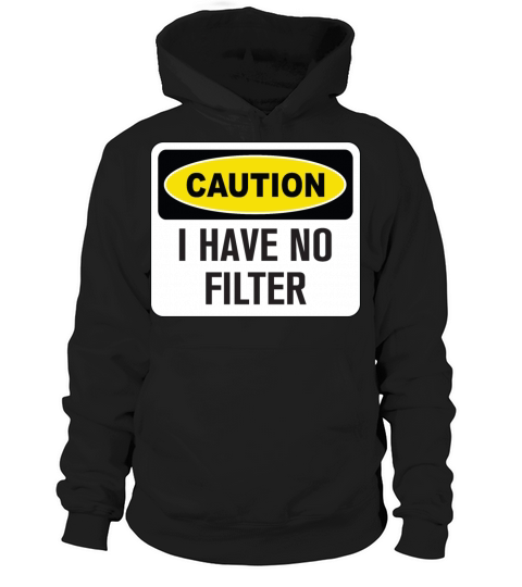 Funny Caution I Have No Filter Hoodie Unisex