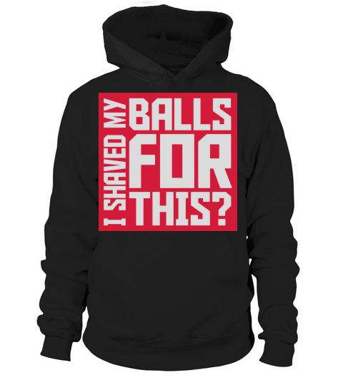 I shaved my balls Hoodie Unisex
