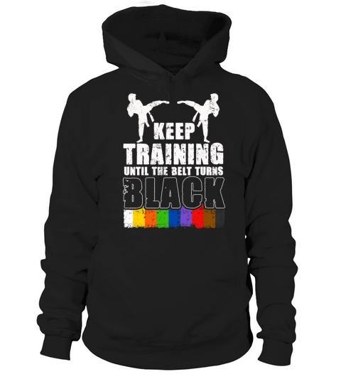 Keep Training Until The Belt Turns Black Hoodie Unisex