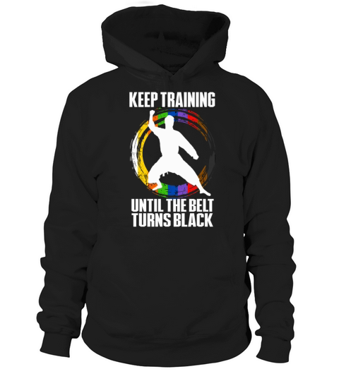 Keep Training Until The Belt Turns Black Hoodie Unisex