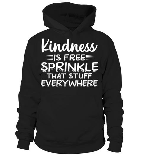 Kindness is free sprinkle that stuff everywhere Hoodie Unisex