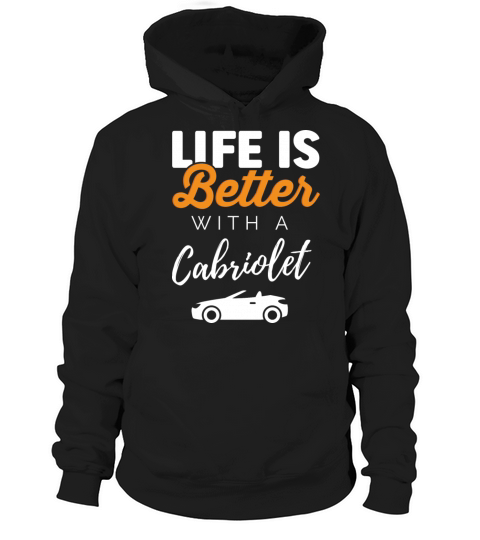 Life is better with a Cabriolet funny quote cabrio Hoodie Unisex