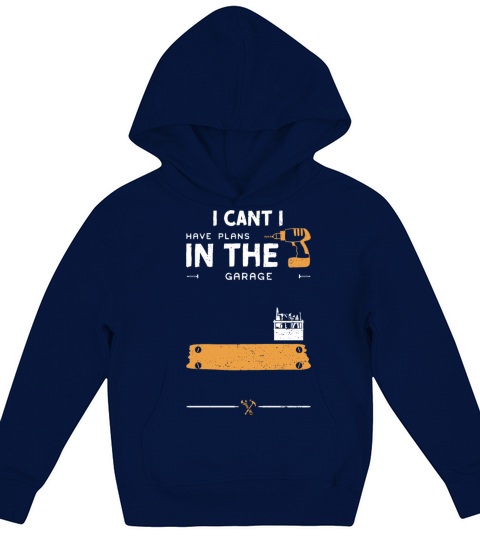 I Cant I Have Plans In The Garage Kids Hoodie