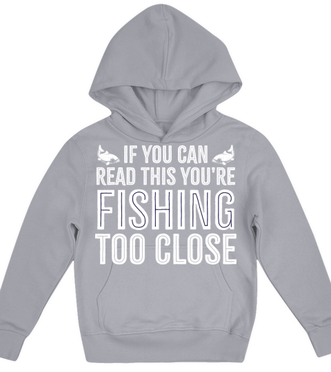 If you Can Read This your fishing too close Funny Kids Hoodie