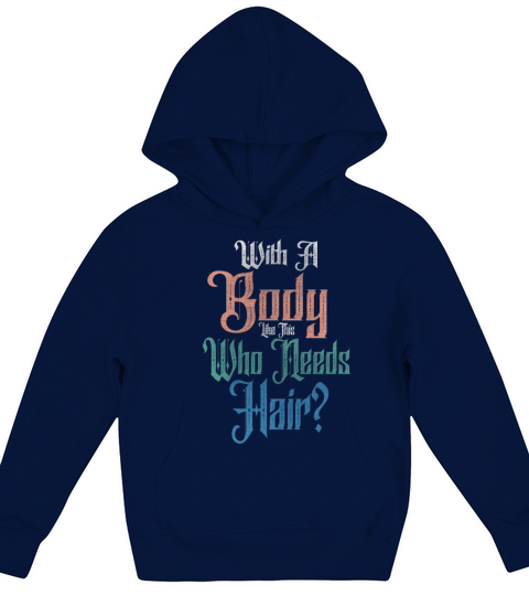 With A Body Like This Who Needs Hair Kids Hoodie