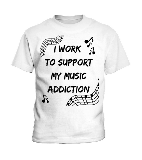 I Work To Support My Music Addiction Kids T-Shirt