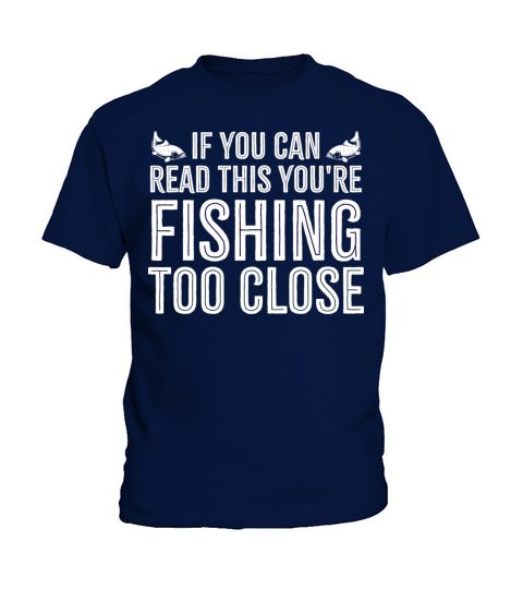 If you Can Read This your fishing too close Funny Kids T-Shirt