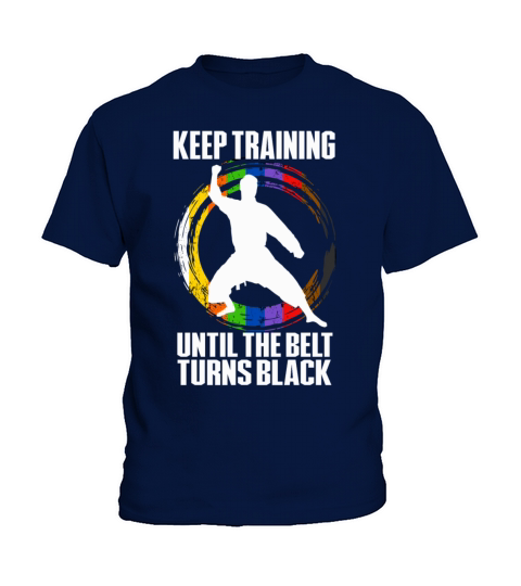 Keep Training Until The Belt Turns Black Kids T-Shirt