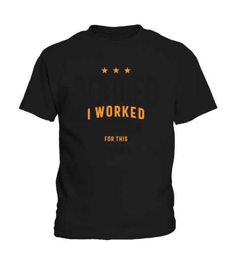 Retired I Worked My Whole Life For This Shirt Kids T-Shirt