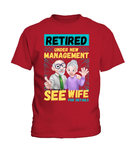 Retired Under New Management see wife for details Kids T-Shirt