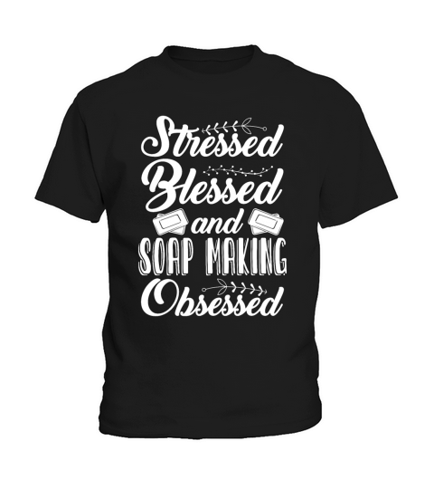 Soapmaking Stressed Blessed And Soapers Soap Maker Kids T-Shirt