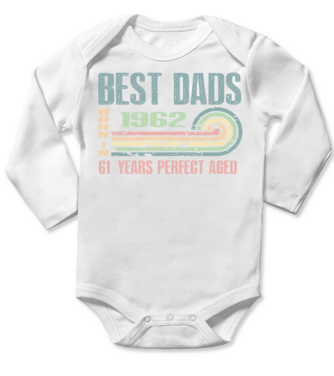 Best Dads Are Born In 1962 61 Years Old 61th Long Sleeve Baby One-Piece