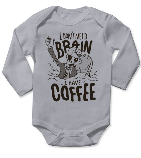 I dont need brain I have coffe zombie I dont need Long Sleeve Baby One-Piece