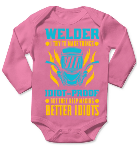 I Try To Make Things Idiot-Proof for Welder Long Sleeve Baby One-Piece