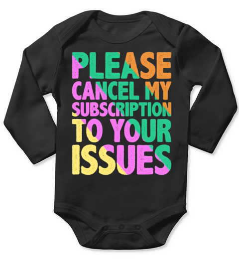 Please Cancel My Subscription To Your Issues 9 Long Sleeve Baby One-Piece