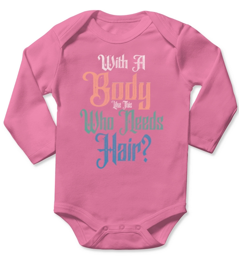 With A Body Like This Who Needs Hair Long Sleeve Baby One-Piece