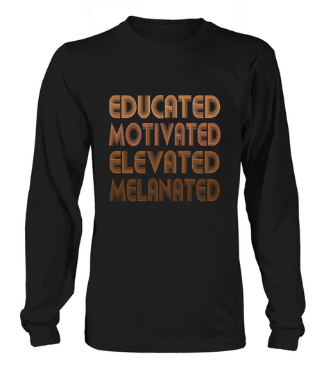 Educated Motivated Elevated Melanated Melanin Long sleeved Unisex