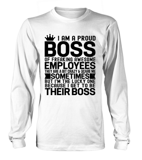I Am A Proud Boss Of Freaking Awesome Employees Long sleeved Unisex