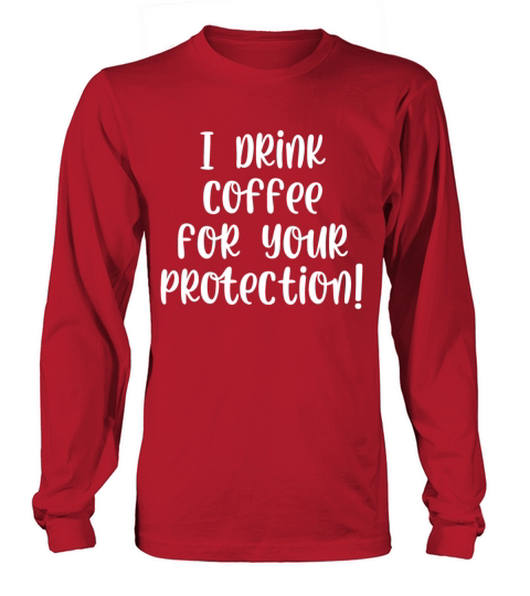 I drink coffee for your protection Long sleeved Unisex
