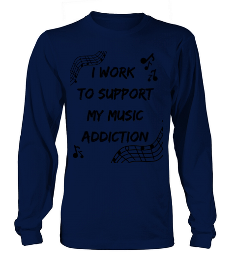 I Work To Support My Music Addiction Long sleeved Unisex