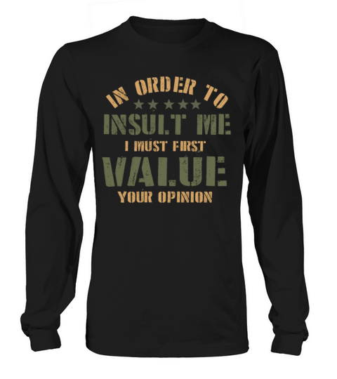 In Order To Insult Me I Must First Value Opinion Long sleeved Unisex