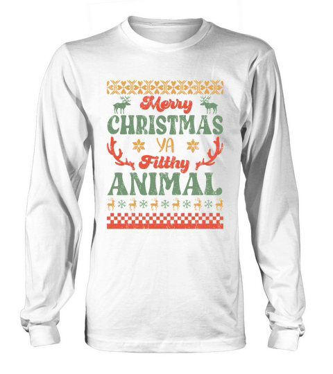 Merry Christmas ya filthy animal ugly sweater Long sleeved Unisex