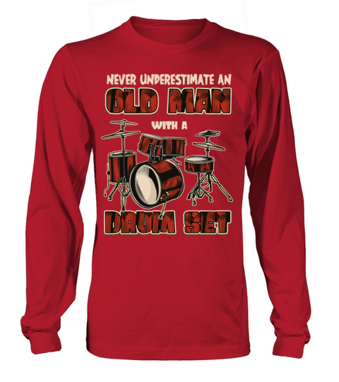 Never Underestimate An Old Man With A Drum Set Long sleeved Unisex