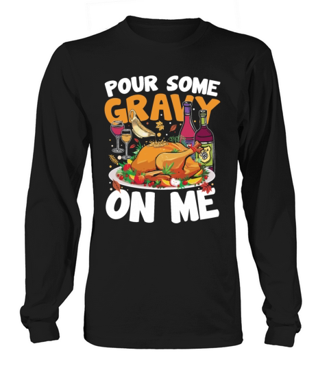 Pour Some Gravy On Me for the Family Long sleeved Unisex