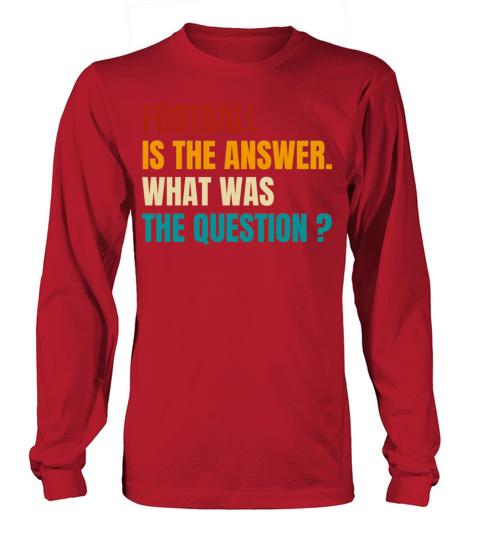 Retro Football Is The Answer What Was The Question Long sleeved Unisex