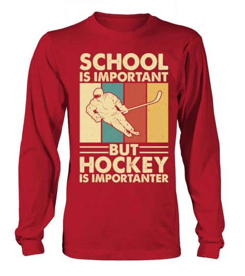 School Is Important But Hockey Is Importanter ice Long sleeved Unisex