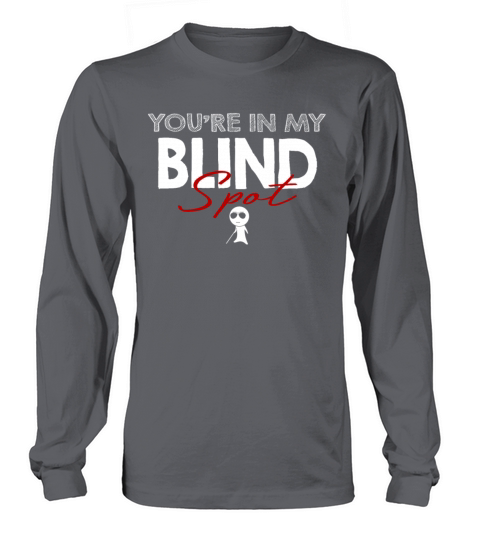 You Are In My Blind Spot Men Women Funny Blind Long sleeved Unisex