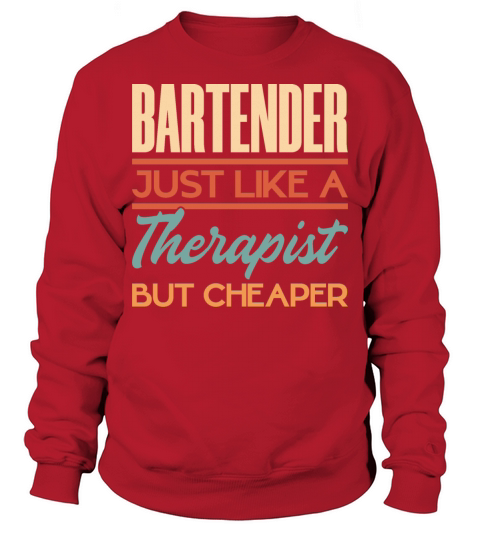 Bartender Just Like A Therapist But Cheaper Sweatshirt Unisex