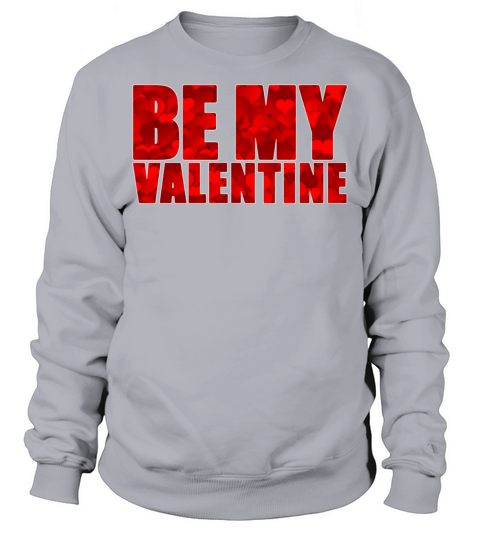 Be My Valentine4100 Sweatshirt Unisex