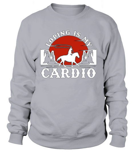 Cutting Horse Loping Is My Cardio Cowboy Horseman Sweatshirt Unisex