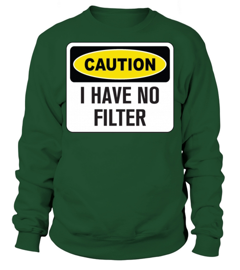 Funny Caution I Have No Filter Sweatshirt Unisex