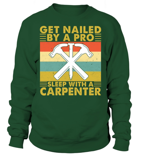 Get Nailed By A Pro Sleep With A Carpenter Sweatshirt Unisex