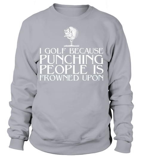 Golf - Punching people is frowned upon Sweatshirt Unisex