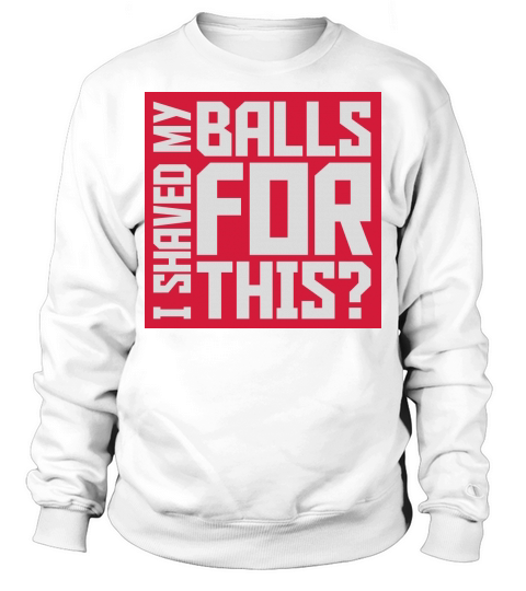 I shaved my balls Sweatshirt Unisex