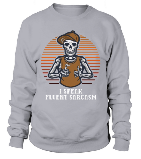 I Speak Fluent Sarcasm Funny Friends Humor Buddy S Sweatshirt Unisex