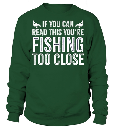 If you Can Read This your fishing too close Funny Sweatshirt Unisex