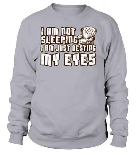 Im Not Sleeping Im Just Resting My Eyes Sweatshirt Unisex