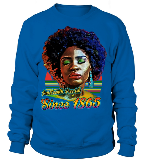 Juneteenth Free-ish Since 1865 Sweatshirt Unisex
