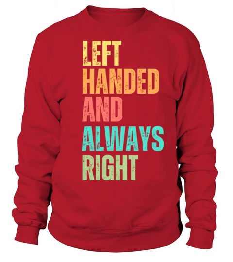 Left Handed And Always Right Sweatshirt Unisex