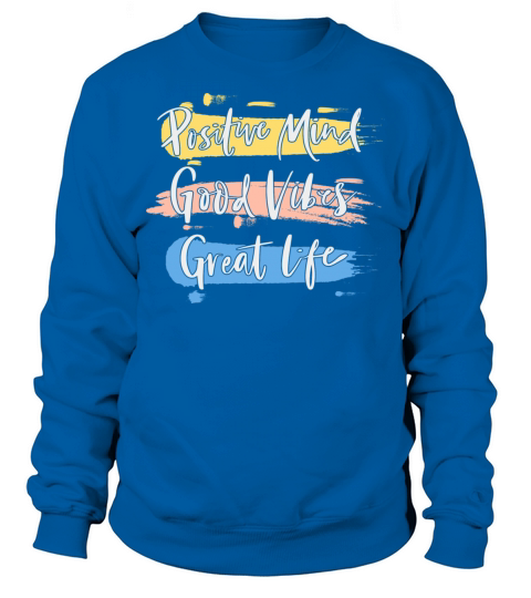 Positive Mind Good Vibes Great Life Sweatshirt Unisex