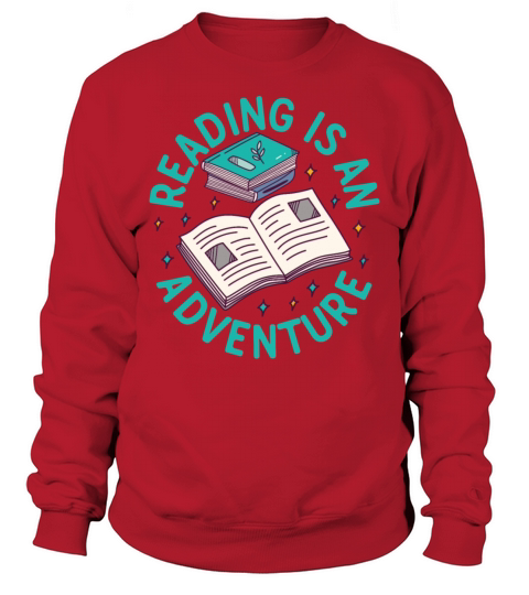 Reading Is An Adventure - Book Quote Book Lover Sweatshirt Unisex