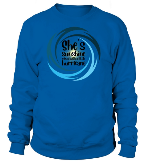 Shes Sunshine Mixed with a little Hurricane Funny Sweatshirt Unisex