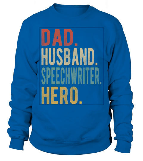 Speechwriter Dad Husband Hero Sweatshirt Unisex