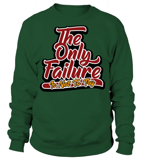 The only failure is not to try script text art Sweatshirt Unisex